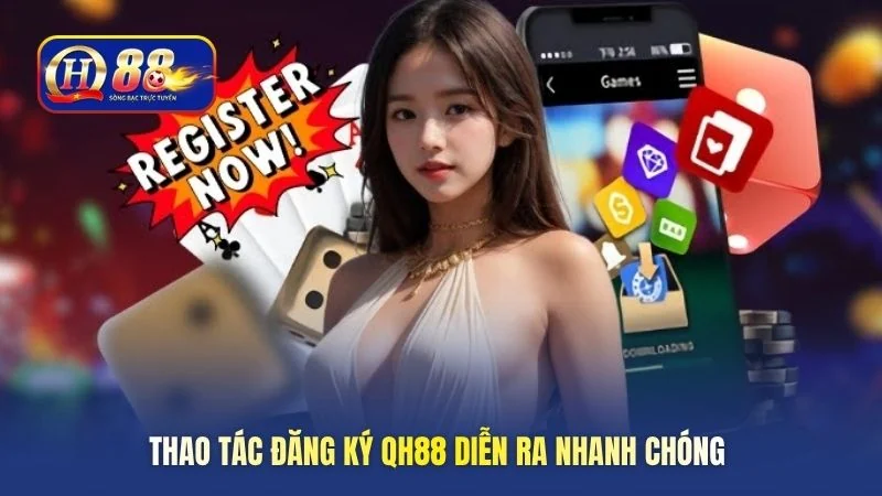 Thao tác đăng ký QH88 diễn ra nhanh chóng 